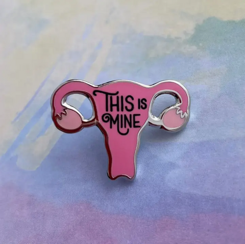 Rad Girl Creations - This Is Mine Pin | Reproductive Healthcare Pin