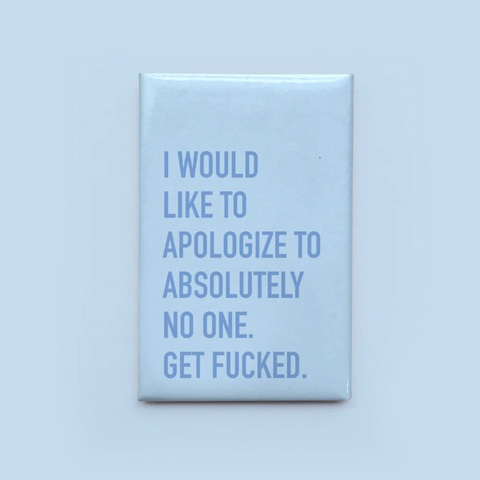 Magnet | Apologize to No One