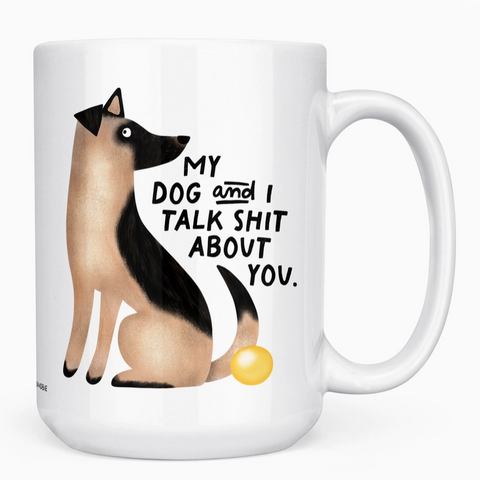 My Dog and I Talk Sh*t About You | White