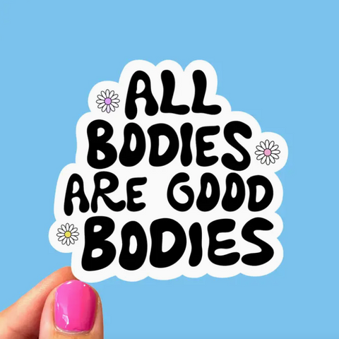 Body Positive Sticker All Bodies Are Good Bodies Body Positive Sticker – West Coast Wildflowers