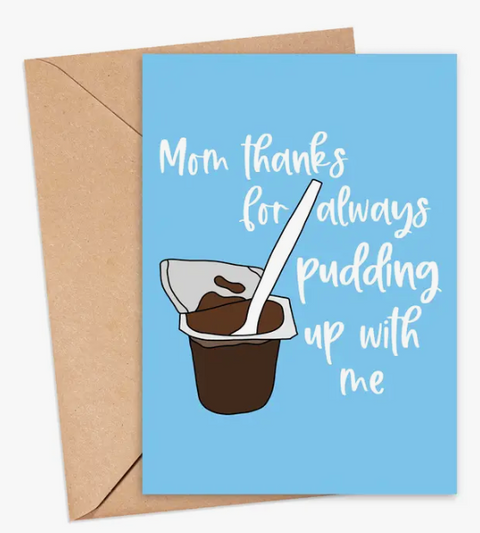 Mom Thans For Pudding Up With Me Card