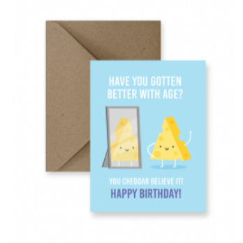 Have You Gotten Better With Age? You Chedar Believe It! Happy Birthday Card!