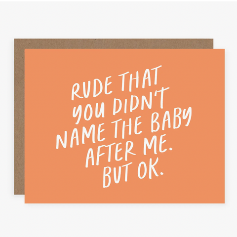 Rude That You Didn'T Name The Baby After Me Card | 2 Styles