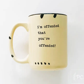 PRAIRIE CHICK - CERAMIC MUG | I'M OFFENDED THAT YOU'RE OFFENDED