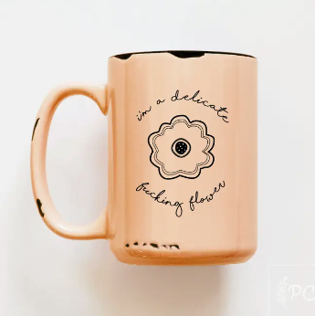 PRAIRIE CHICK COFFEE MUG | I'M A DELICATE F*CKING FLOWER