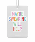 A rectangular air freshener with the text 'MAYBE SWEARING WILL HELP' printed in multicolored letters.