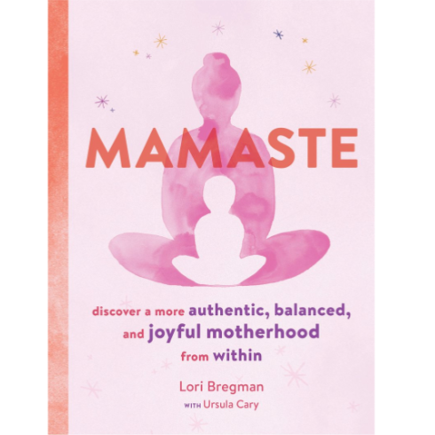 MAMASTE: DISCOVER A MORE AUTHENTIC, BALANCED, AND JOYFUL MOTHERHOOD FROM WITHIN