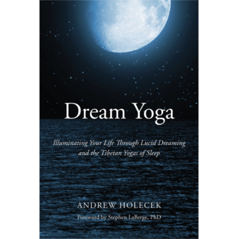 DREAM YOGA: ILLUMINATING YOUR LIFE THROUGH LUCID DREAMING AND THE TIBETAN YOGAS OF SLEEP - RAINCOAST BOOKS