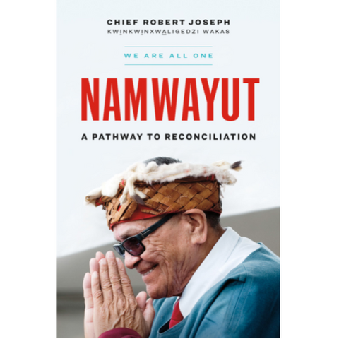 Chief Robert Joseph: Namwayut, A Pathway To Reconciliation