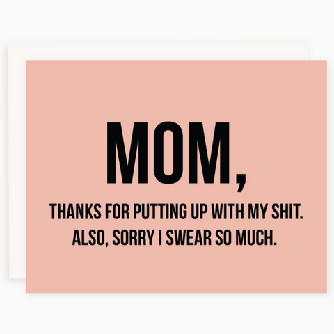 Card | Mom, Thanks For Putting Up With My Shit