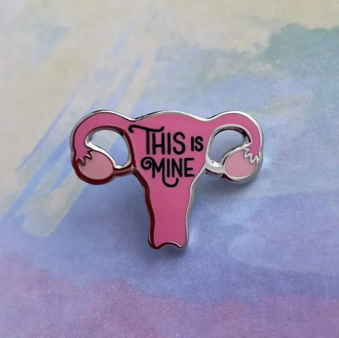 Rad Girl Creations -  This Is Mine Pin | Reproductive Healthcare Pin