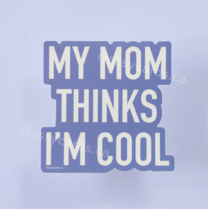 CLASSY CARDS - STICKER | MY MOM THINKS IM COOL