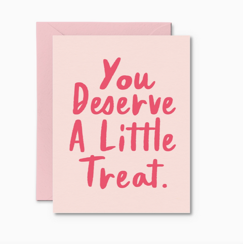 You Deserve A Little Treat Card