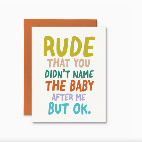 Rude That You Didn'T Name The Baby After Me Card | 2 Styles