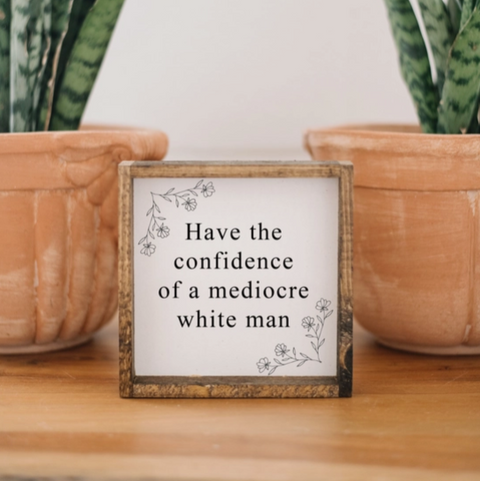 Framed Print | Have the Confidence of A Mediocre White Man
