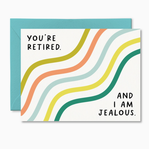 You Are Retired And I Am Jealous Card