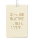 Cream-colored card with gold text 'SURE, YOU HAVE TIME TO GET A COFFEE...' on a white background