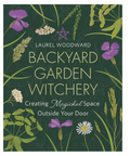Book cover of 'Backyard Garden Witchery' by Laurel Woodward with floral design on a green background.