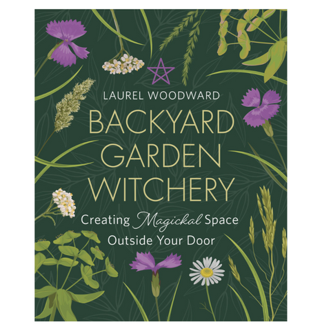 Book cover of 'Backyard Garden Witchery' by Laurel Woodward with floral design on a green background.