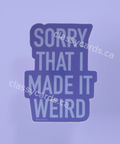 Purple card with text 'Sorry that I made it weird' on a light purple background