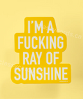 Yellow poster with text 'I'm a fucking ray of sunshine' on a white background