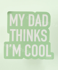 Product with text 'My Dad Thinks I'm Cool' on a light green background