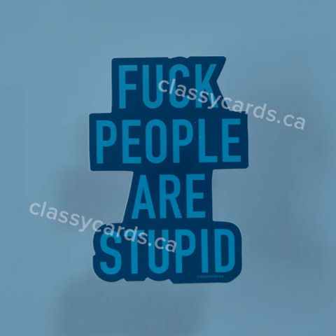 Blue card with text 'FUCK PEOPLE ARE STUPID' and 'classycards.ca' branding.