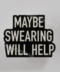 Black text decal with 'MAYBE SWEARING WILL HELP' on a white background