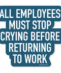 Blue sign with white text warning employees to stop crying before returning to work