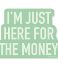 Green sticker with white text 'I'm just here for the money' on a white background