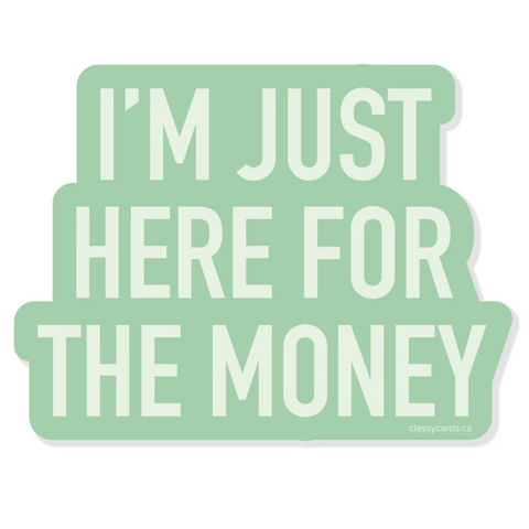 Green sticker with white text 'I'm just here for the money' on a white background