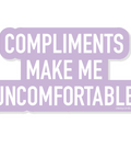 Sticker with text 'COMPLIMENTS MAKE ME UNCOMFORTABLE' on a white background