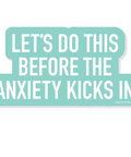 Motivational sticker with text 'Let's do this before the anxiety kicks in' on a light blue background