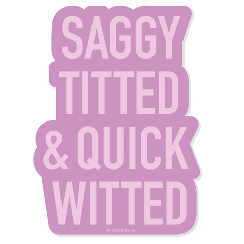 Sticker with text 'SAGGY TITTED & QUICK WITTED' on a purple background