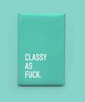 Teal magnet with 'CLASSY AS FUCK.' text on a teal background
