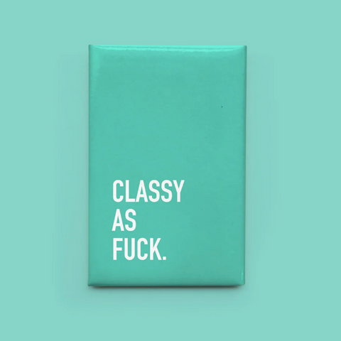 Teal magnet with 'CLASSY AS FUCK.' text on a teal background