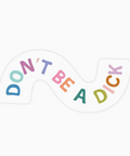 Colorful text 'DON'T BE A DICK' on a white background