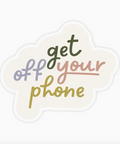 Sticker with 'get off your phone' text in pastel colors on a white background