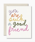 Greeting card with 'you are such a good friend' text in colorful letters on a white background.
