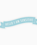 Sticker with 'Hello I am sensitive' text on a white background