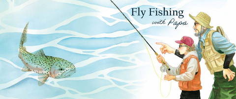 Fly Fishing with Papa