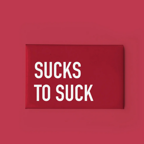Magnet | Sucks to Suck