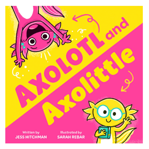 Book cover of 'Axolotl and Axolittle' with two cartoon axolotls on a yellow and pink background.