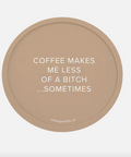 brown colour silicone coaster that reads coffee makes me less of a bitch...sometimes