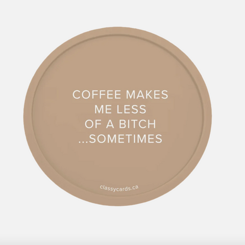 brown colour silicone coaster that reads coffee makes me less of a bitch...sometimes
