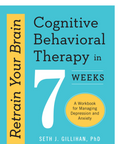 Front cover of the book 'Cognitive Behavioral Therapy in 7 Weeks' by Seth J. Gillihan, PhD.