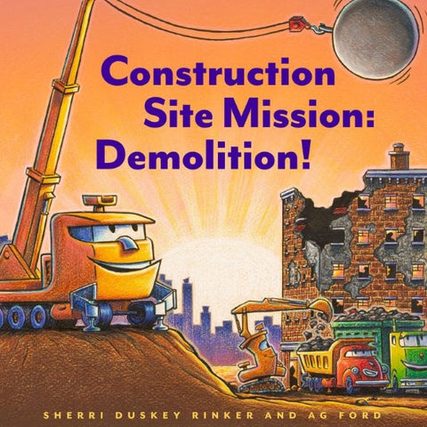 Book cover of 'Construction Site Mission: Demolition!' with cartoon construction vehicles and a demolished building.