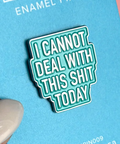 Sticker with text 'I CANNOT DEAL WITH THIS SHIT TODAY' held against a blue background