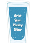 Glass with blue liquid and text 'Drink Your Fucking Water' on a white background