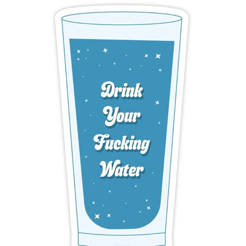 Glass with blue liquid and text 'Drink Your Fucking Water' on a white background